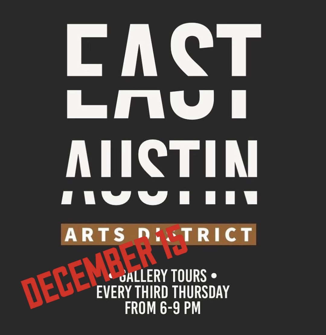 Stylized graphic reads, “‘East Austin Arts District, Gallery tours every third Thursday from 6-9 pm, December 15”