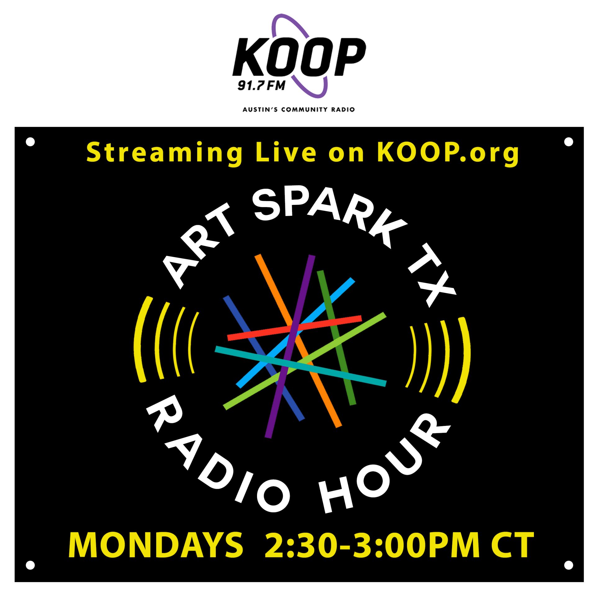 stylized graphic with text that reads, "Art Spark TX Radio Hour, Mondays 2:30-3:00 PM CT. Streaming live on KOOP.org."