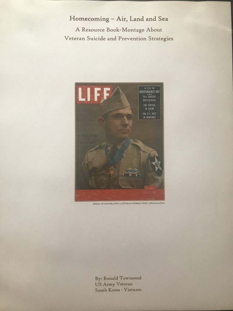 A photo shows the title cover of a binder. Simple  black text at the top reads, “Homecoming - Air, Land and Sea: A Resource Book-Montage About Veteran Suicide and Prevention Strategies.” The cover of a 1950s LIFE Magazine shows a decorated Korean War Vet posing proudly. Text beneath the magazine cover reads, “By: Ronald Townsend, US Army Veteran, South Korea -  Vietnam.”