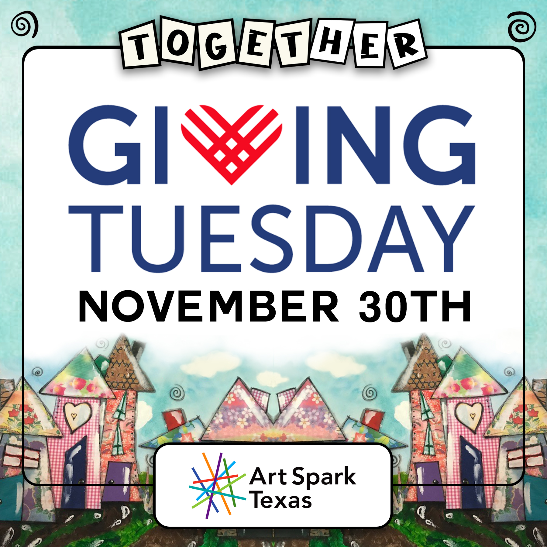 Graphic with Giving Tuesday red heart and blue lettering logo and the date November 30 above the top of a colorful painting of whimsical, crooked houses. The Art Spark Texas logo is across the bottom.