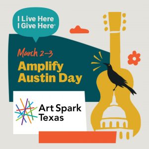 guitar, bird, and texas capital with text. Text reads "March 2-3 Amplify Austin Day. I live here i give here. Art Spark Texas."