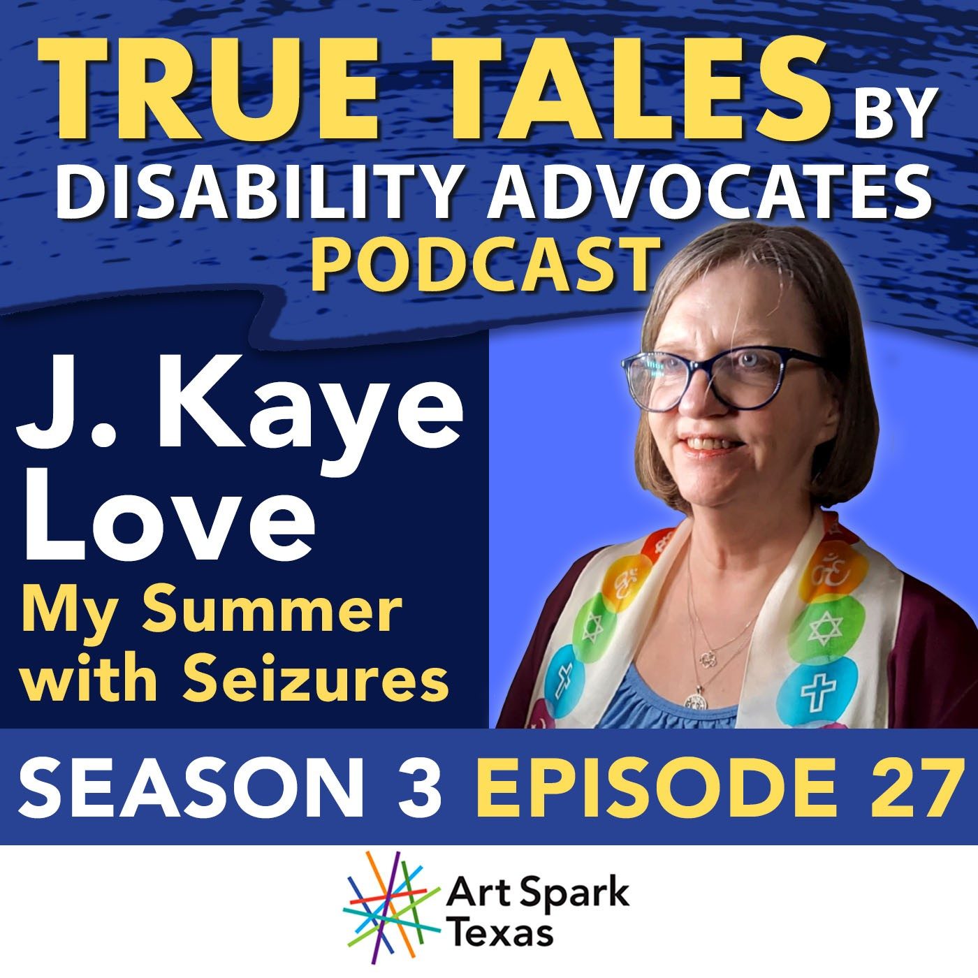 True Tales Accessibility Podcast from Art Spark Texas with J Kaye Love Season 3 Episode 27