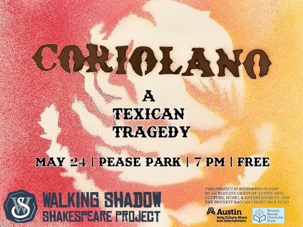 Coriolano, a texican tragedy may 24 at pease park 7pm free